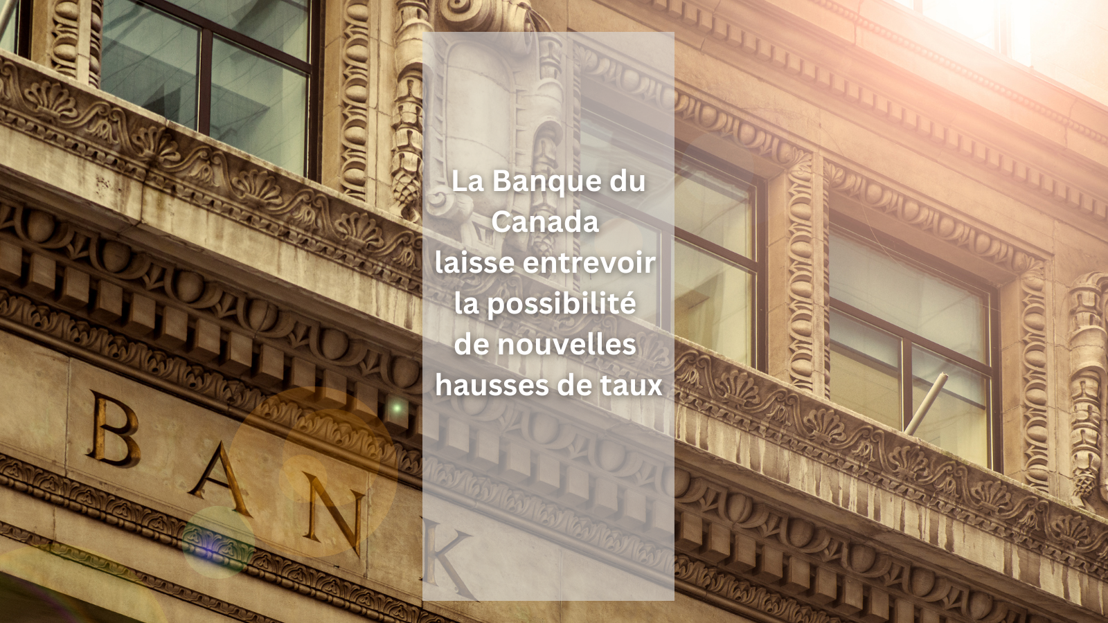 La Banque du Canada laisse entrevoir la possibilité de nouvelles hausses de taux